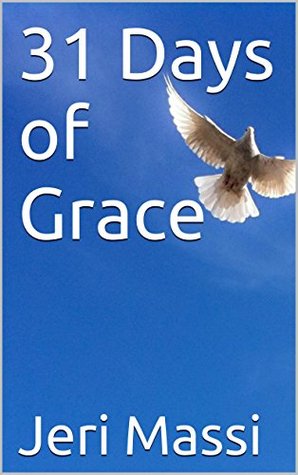 Read online 31 Days of Grace (A Year of Renewal: Daily Readings) - Jeri Massi file in PDF