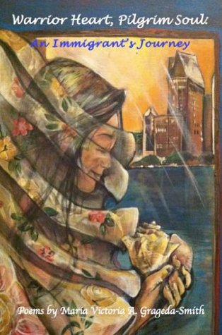 Read Warrior Heart, Pilgrim Soul: An Immigrant's Journey - Maria Victoria A. Grageda-Smith file in PDF