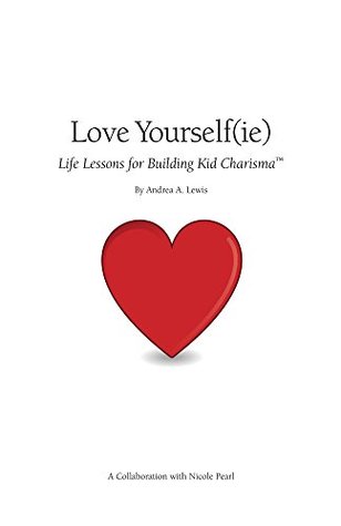 Read online Love Yourself(ie): Life Lessons for Building Kid Charisma - Andrea Lewis file in ePub