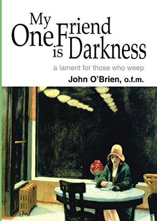 Read My One Friend is Darkness: A lament for those who weep - John O'Brien file in PDF