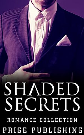 Read ROMANCE: Shaded Secrets: (Alpha Male Billionaire Bad Boy Pregnancy Romance) (Fun, Sexy, Mature Young New Adult Romance) - Prise Publishing | PDF