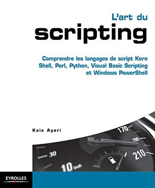 Read L'art du scripting: Comprendre les langages de script Korn Shell, Perl, Python, Visual Basic Scripting et Windows PowerShell (Blanche) - Kais Ayari file in ePub
