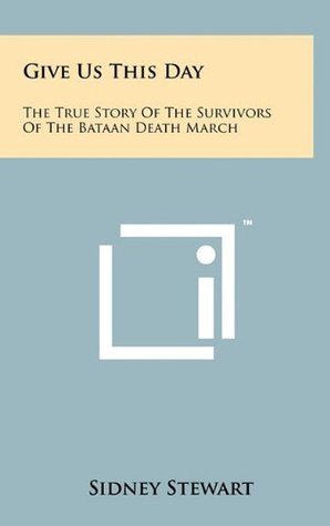 Download Give Us This Day: The True Story Of The Survivors Of The Bataan Death March - Sidney Stewart file in ePub