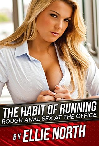 Read online The Habit of Running: Rough Anal Sex at The Office - Ellie North file in PDF