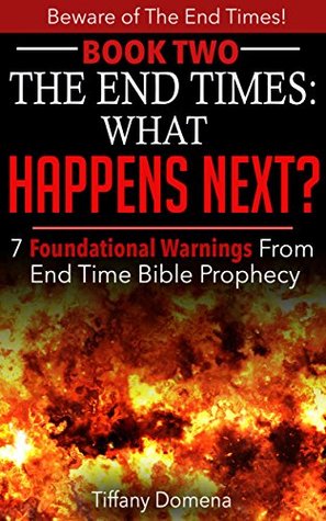 Read online The End Times: What Happens Next?: What The Book of Revelation Says About the End Times (Part One) (Beware of the End Times! 2) - Tiffany Domena file in PDF