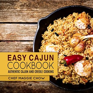 Download Easy Cajun Cookbook: Authentic Cajun and Creole Cooking - Maggie Chow | ePub