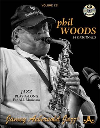 Download Play-A-Long Series, Vol. 121, Phil Woods: 14 Originals (Book & CD Set) - Jamey Aebersold | PDF