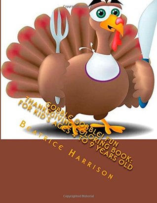 Read Gobble Gobble! Fun Thanksgiving Coloring Book: For Kid's Ages 4 to 9 Years Old - Beatrice Harrison file in PDF