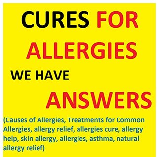 Read online Causes of Allergies, Treatments for Common Allergies, allergy relief, allergies cure, allergy help, skin allergy, allergies, asthma, natural allergy relief: Allergies and Asthma: All that You Have T - SBG Publishing file in ePub