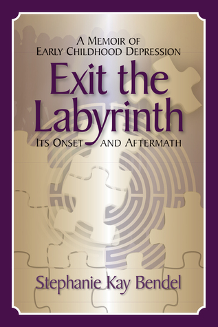 Download Exit the Labyrinth: A Memoir of Early Childhood Depression — Its Onset and Aftermath - Stephanie Kay Bendel file in ePub