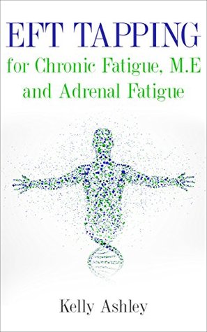 Download EFT Tapping for Chronic Fatigue Syndrome, M.E and Adrenal Fatigue: Self-help Treatment Guide for Healing and Recovery: FREE Video Tapping Tutorials (Chronic  EFT Tapping, Chronic Fatigue, Fibromyalgia) - Kelly Ashley | PDF