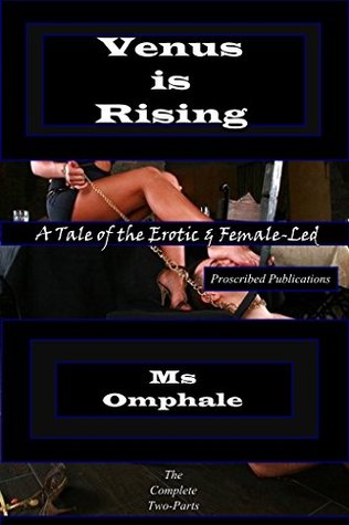 Read Venus is Rising - The Complete Two-Parts: A Tale of the Erotic & Female-Led - Omphale file in ePub