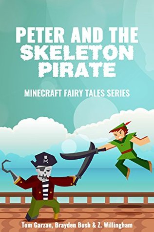 Read Peter and the Skeleton Pirate: (Minecraft Diaries, Minecraft Handbook, Minecraft Redstone) (Minecraft Fairy Tales Series Book 3) - Tom Garzan file in PDF
