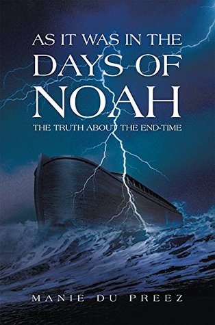 Read As it was in the Days of Noah: The Truth About the End-time - Manie Du Preez | PDF
