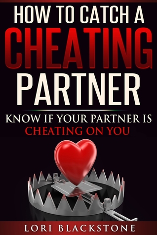 Read online How To Catch a Cheating Partner: Know If Your Partner Is Cheating On You - Lori Blackstone | PDF