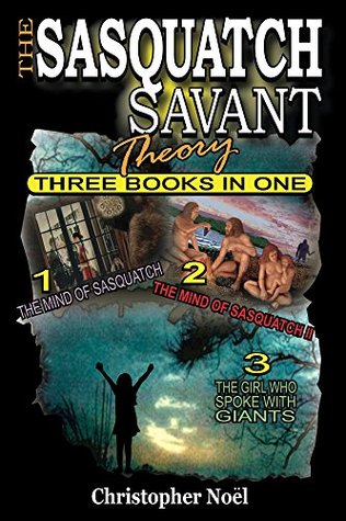 Read online The Sasquatch Savant Theory: Three Books in One - Christopher Noël file in PDF