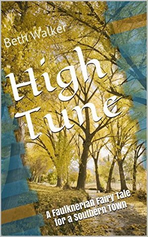 Read online High Tune: A Faulknerian Fairy Tale for a Southern Town - Beth Walker | PDF