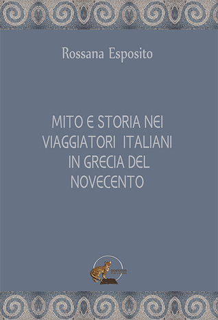 Read online MITO E STORIA NEI VIAGGIATORI ITALIANI IN GRECIA DEL NOVECENTO - Rossana Esposito | ePub
