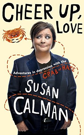 Read Cheer Up, Love: Adventures in Depression with the Crab of Hate - Susan Calman file in PDF