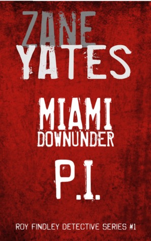 Read MIAMI DOWNUNDER P.I. (Roy Findley Detective Series #1) - Zane Yates file in PDF