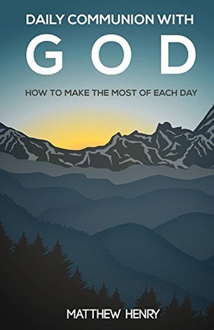 Download Daily Communion With God: How to Make the Most of Each Day - Matthew Henry | ePub