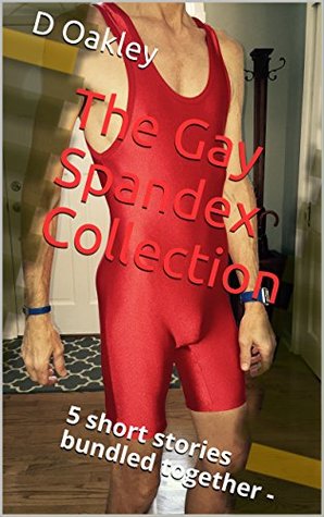 Read online The Gay Spandex Collection: 5 short stories bundled together - D. Oakley file in PDF