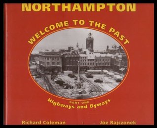 Download Northampton Welcome to the Past: Highways and Byways Pt. 1 - Richard Coleman file in PDF