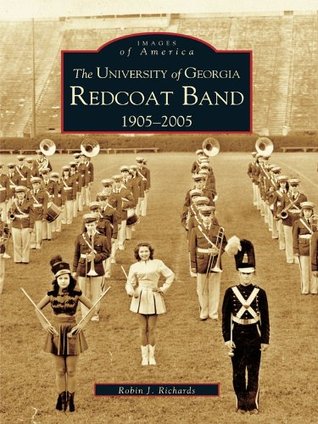 Read The University of Georgia Redcoat Band: 1905-2005 - Robin J. Richards file in PDF