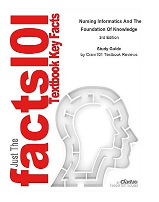 Read Study Resource for McGonigle's Nursing Informatics And The Foundation Of Knowledge - Cram101 Textbook Reviews file in ePub
