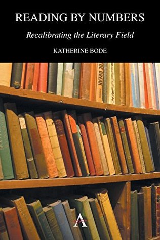 Download Reading by Numbers: Recalibrating the Literary Field - Katherine Bode file in ePub