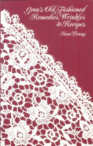 Read Gran's Old-fashioned Remedies, Wrinkles and Recipes - Jean Penny file in PDF