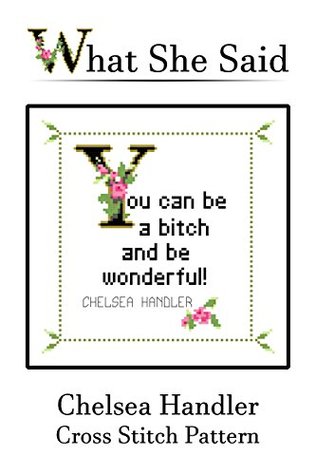 Read Chelsea Handler Quote Cross Stitch Pattern: You can be a bitch and be wonderful! - What She Said Stitches file in PDF