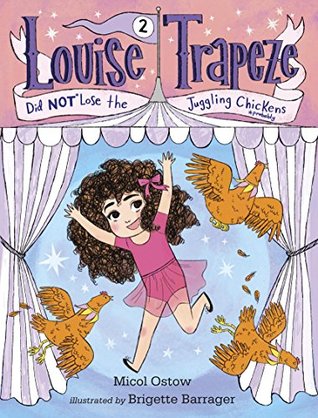 Read Louise Trapeze Did NOT Lose the Juggling Chickens - Micol Ostow file in PDF