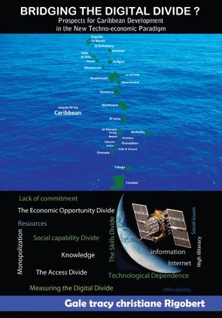 Read BRIDGING THE DIGITAL DIVIDE? Prospects for Caribbean Development in the New Techno-Economic Paradigm - Gale Tracy Christiane Rigobert | ePub