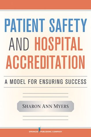 Download Patient Safety and Hospital Accreditation: A Model for Ensuring Success - Sharon Ann Myers file in ePub