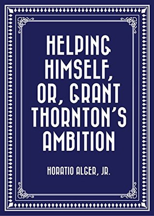 Download Helping Himself, or, Grant Thornton's Ambition - Horatio Alger Jr. | ePub