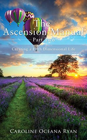 Read online The Ascension Manual - Part Two: Creating a Fifth Dimensional Life (The Ascension Manual Series Book 2) - Caroline Oceana Ryan | PDF