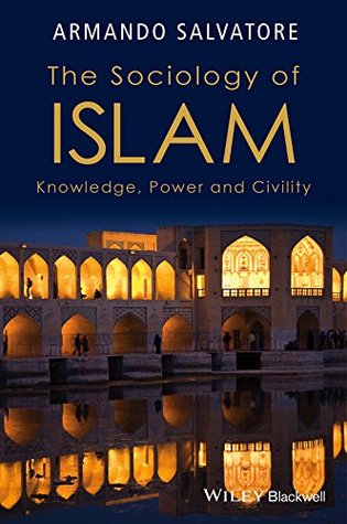 Download The Sociology of Islam: Knowledge, Power and Civility - Armando Salvatore file in ePub