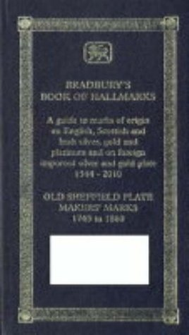 Read online Bradbury's Book of Hallmarks: A Guide to Marks of Origin on English, Scottish and Irish Silver, Gold and Platinum and on Foreign Imported Silver and Gold Plate 1544 to 2010 - Frederick Bradbury file in ePub