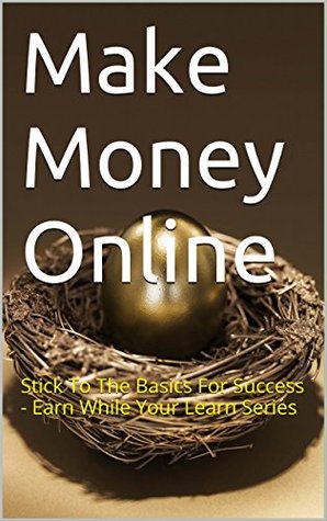 Download Make Money Online: Stick To The Basics For Success - Earn While You Learn - Anie Johnson | ePub