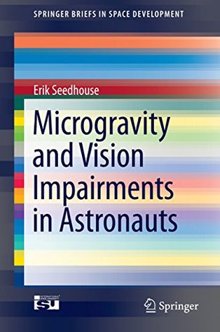 Read online Microgravity and Vision Impairments in Astronauts (SpringerBriefs in Space Development) - Erik Seedhouse file in ePub