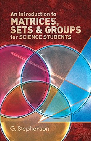 Read An Introduction to Matrices, Sets and Groups for Science Students (Dover Books on Mathematics) - Geoffrey M. Stephenson file in ePub
