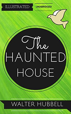 Download The Haunted House: By Walter Hubbell : Illustrated & Unabridged (Free Bonus Audiobook) - Walter Hubbell | PDF
