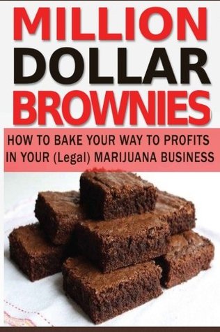 Read online Million Dollar Brownies: How to Bake Up Profits in Your (Legal) Marijuana Business - Megan Deal | ePub