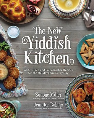 Read The New Yiddish Kitchen: Gluten-Free and Paleo Kosher Recipes for the Holidays and Every Day - Jennifer Robins file in ePub