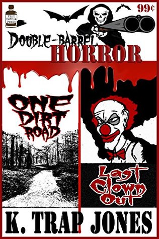 Download Double Barrel Horror: One Dirt Road / Last Clown Out - K. Trap Jones file in PDF