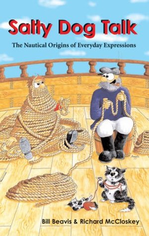 Download Salty Dog Talk: The Nautical Origins of Everyday Expressions - Bill Beavis | PDF
