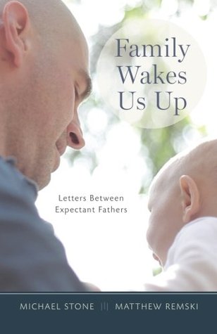 Read Family Wakes Us Up: Letters Between Expectant Fathers - Michael Stone | PDF