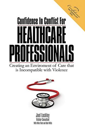 Download Confidence In Conflict For Healthcare Professionals: Creating an Environment of Care that is Incompatible with Violence - Joel Lashley | ePub