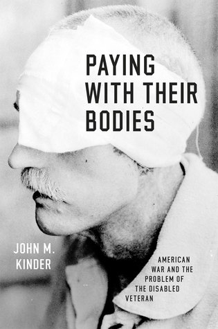 Read Paying with Their Bodies: American War and the Problem of the Disabled Veteran - John Kinder | ePub
